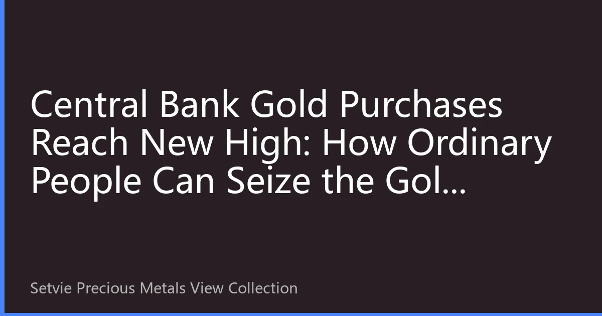 Central Bank Gold Purchases Reach New High: How Ordinary People Can Seize the Gold Allocation Window in 2026?